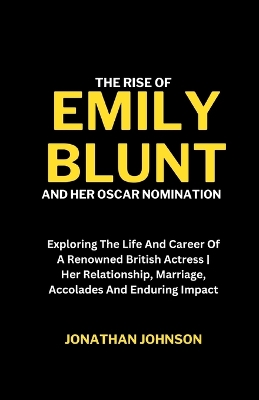 Book cover for The Rise Of Emily Blunt And Her Oscar Nomination