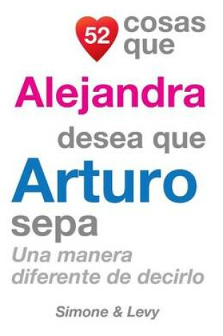 Cover of 52 Cosas Que Alejandra Desea Que Arturo Sepa