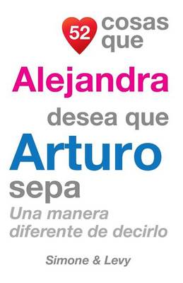 Book cover for 52 Cosas Que Alejandra Desea Que Arturo Sepa