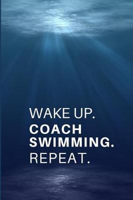 Book cover for Wake Up. Coach Swimming. Repeat.