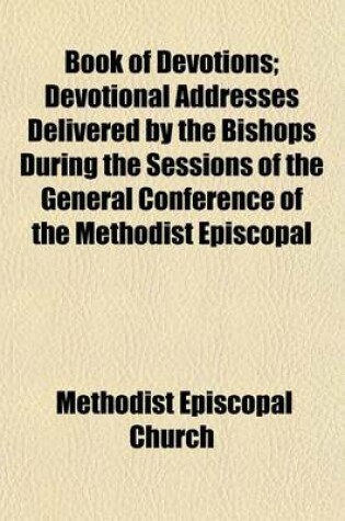 Cover of Book of Devotions; Devotional Addresses Delivered by the Bishops During the Sessions of the General Conference of the Methodist Episcopal