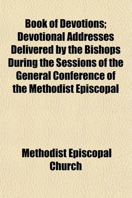 Book cover for Book of Devotions; Devotional Addresses Delivered by the Bishops During the Sessions of the General Conference of the Methodist Episcopal