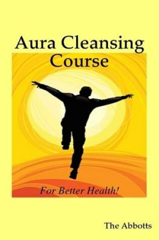 Cover of Aura Cleansing Course - For Better Health!
