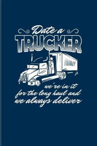 Cover of Date A Trucker We're In It For The Long Haul And We Always Deliver