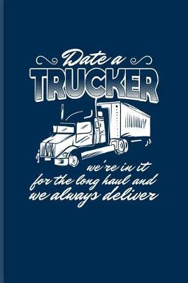 Book cover for Date A Trucker We're In It For The Long Haul And We Always Deliver