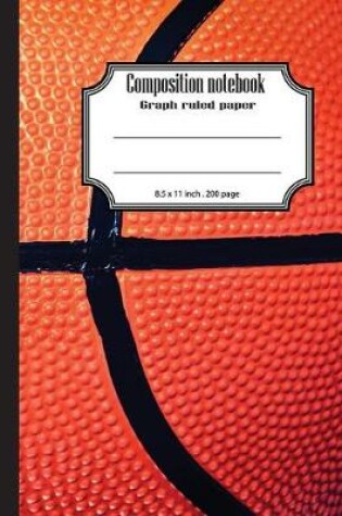 Cover of Composition notebook graph ruled paper 8.5 x 11" 200 page 4x4 grid per inch, Orange Basketball