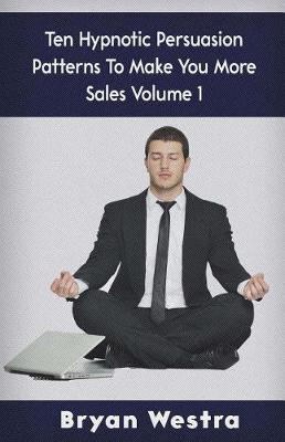 Book cover for Ten Hypnotic Persuasion Patterns to Make You More Sales Volume 1