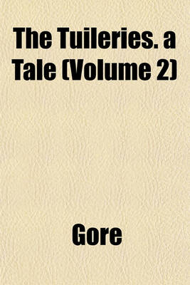 Book cover for The Tuileries. a Tale (Volume 2)