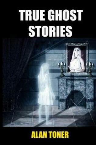 Cover of True Ghost Stories