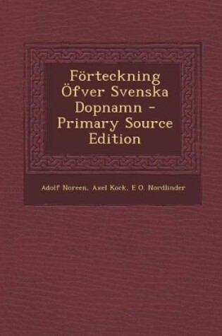 Cover of Forteckning Ofver Svenska Dopnamn - Primary Source Edition