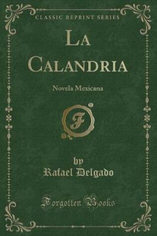 Cover of La Calandria: Novela Mexicana (Classic Reprint)