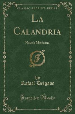 Book cover for La Calandria: Novela Mexicana (Classic Reprint)