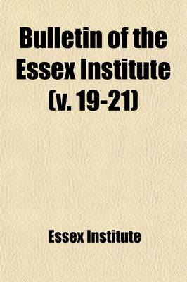 Book cover for Bulletin of the Essex Institute (Volume 19-21)