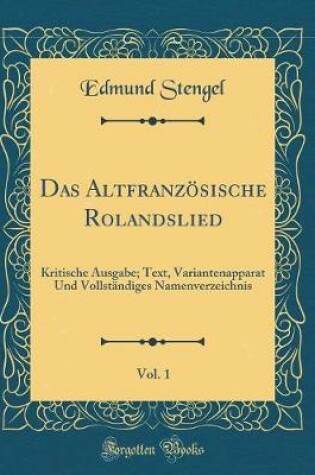 Cover of Das Altfranzösische Rolandslied, Vol. 1: Kritische Ausgabe; Text, Variantenapparat Und Vollständiges Namenverzeichnis (Classic Reprint)