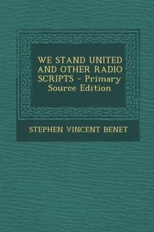 Cover of We Stand United and Other Radio Scripts - Primary Source Edition