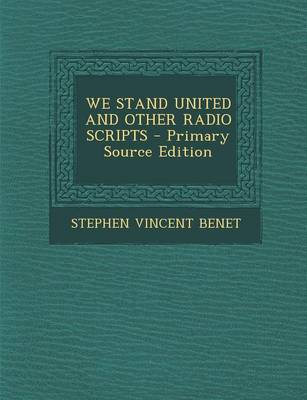 Book cover for We Stand United and Other Radio Scripts - Primary Source Edition