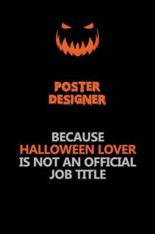 Cover of Poster designer Because Halloween Lover Is Not An Official Job Title