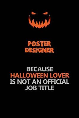 Book cover for Poster designer Because Halloween Lover Is Not An Official Job Title