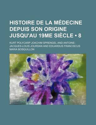 Book cover for Histoire de La Medecine Depuis Son Origine Jusqu'au 19me Siecle (8)