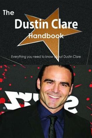 Cover of The Dustin Clare Handbook - Everything You Need to Know about Dustin Clare