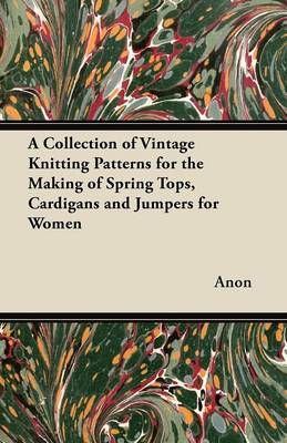 Book cover for A Collection of Vintage Knitting Patterns for the Making of Spring Tops, Cardigans and Jumpers for Women