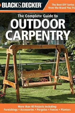Cover of The Complete Guide to Outdoor Carpentry (Black & Decker)