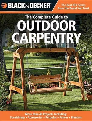 Book cover for The Complete Guide to Outdoor Carpentry (Black & Decker)