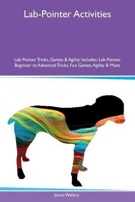 Book cover for Lab-Pointer Activities Lab-Pointer Tricks, Games & Agility Includes