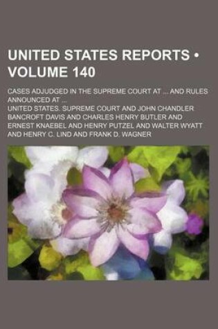 Cover of United States Reports (Volume 140); Cases Adjudged in the Supreme Court at and Rules Announced at