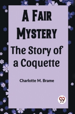 Cover of A Fair Mystery The Story of a Coquette