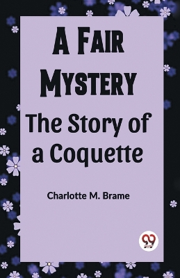 Book cover for A Fair Mystery The Story of a Coquette