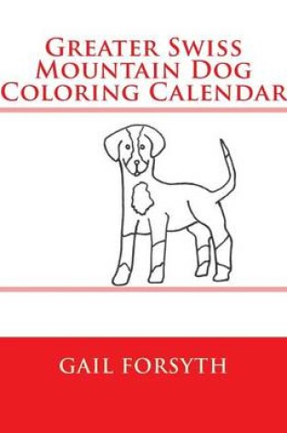 Cover of Greater Swiss Mountain Dog Coloring Calendar