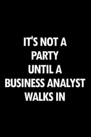 Cover of It's Not a Party Until a Business Analyst Walks in