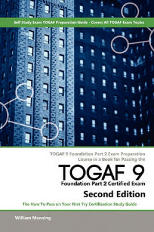 Cover of Togaf 9 Foundation Part 2 Exam Preparation Course in a Book for Passing the Togaf 9 Foundation Part 2 Certified Exam - The How to Pass on Your First T