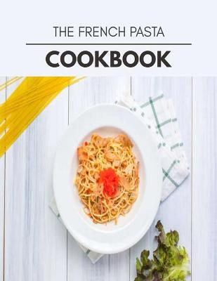 Book cover for The French Pasta Cookbook