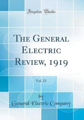 Book cover for The General Electric Review, 1919, Vol. 22 (Classic Reprint)