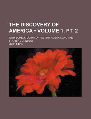 Book cover for The Discovery of America (Volume 1, PT. 2); With Some Account of Ancient America and the Spanish Conquest