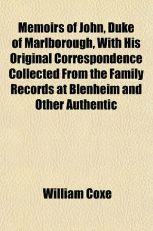 Cover of Memoirs of John, Duke of Marlborough, with His Original Correspondence Collected from the Family Records at Blenheim and Other Authentic