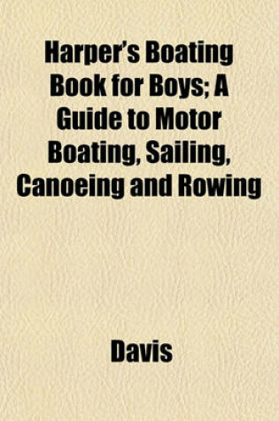 Cover of Harper's Boating Book for Boys; A Guide to Motor Boating, Sailing, Canoeing and Rowing