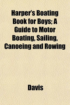 Book cover for Harper's Boating Book for Boys; A Guide to Motor Boating, Sailing, Canoeing and Rowing