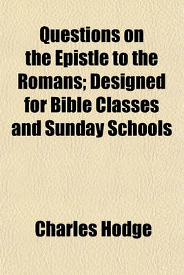 Book cover for Questions on the Epistle to the Romans; Designed for Bible Classes and Sunday Schools