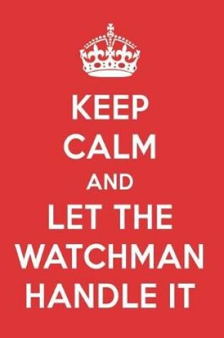 Cover of Keep Calm and Let the Watchman Handle It