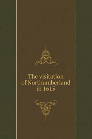 Cover of The visitation of Northumberland in 1615