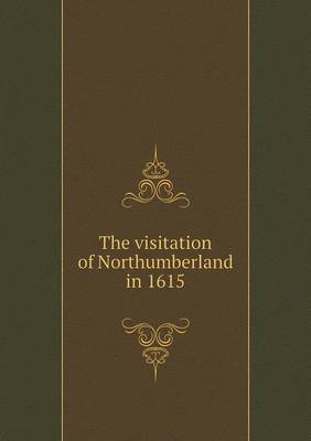 Book cover for The visitation of Northumberland in 1615