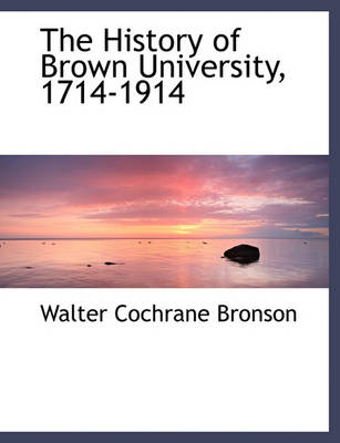 Book cover for The History of Brown University, 1714-1914