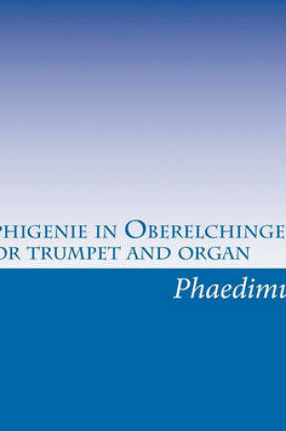 Cover of Iphigenie in Oberelchingen, for trumpet and organ