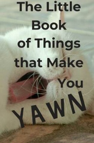 Cover of The Little Book of Things that Make You Yawn