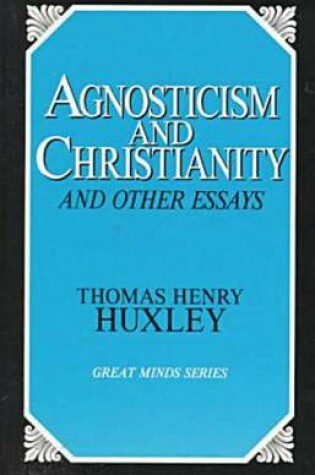 Cover of Agnosticism and Christianity and Other Essays