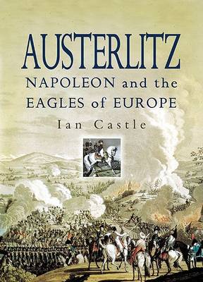 Book cover for Austerlitz: Napoleon and the Eagles of Europe