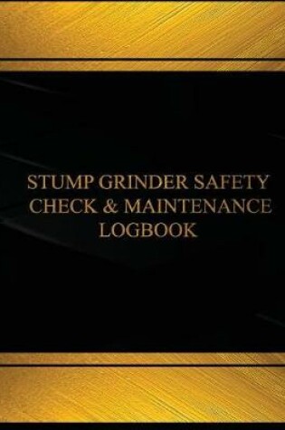 Cover of Stump Grinder Safety Check & Maintenance Log (Black cover, X-Large)